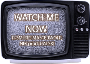 Watch Me Now